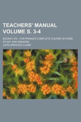 Cover of Teachers' Manual Volume S. 3-4; Books I-VIII for Prang's Complete Course in Form-Study and Drawing