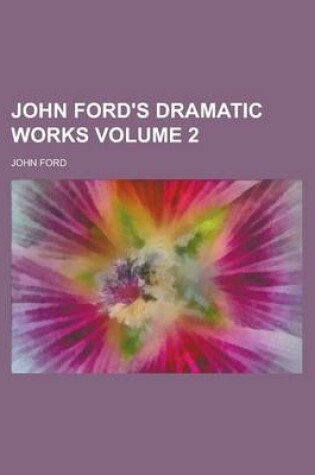 Cover of John Ford's Dramatic Works Volume 2