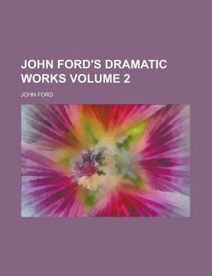 Book cover for John Ford's Dramatic Works Volume 2