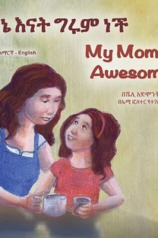 Cover of My Mom is Awesome (Amharic English Bilingual Book for Kids)