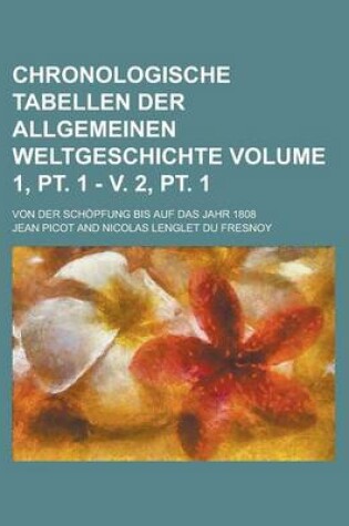 Cover of Chronologische Tabellen Der Allgemeinen Weltgeschichte; Von Der Schopfung Bis Auf Das Jahr 1808 Volume 1, PT. 1 - V. 2, PT. 1