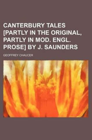 Cover of Canterbury Tales [Partly in the Original, Partly in Mod. Engl. Prose] by J. Saunders