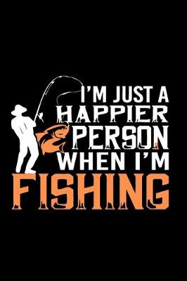 Book cover for I'm Just a Happier Person When I'm Fishing