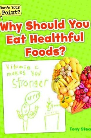Cover of Why Should You Eat Healthful Foods?