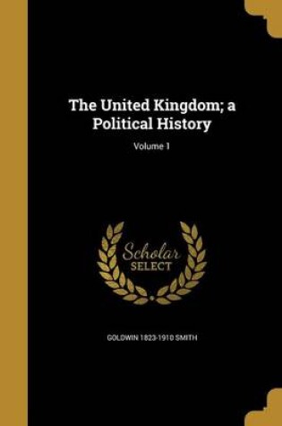 Cover of The United Kingdom; A Political History; Volume 1