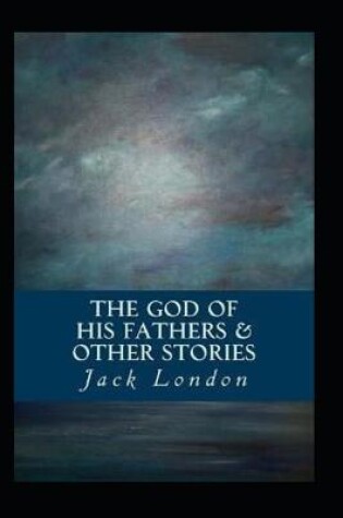 Cover of The God of his Fathers & Other Stories by Jack London