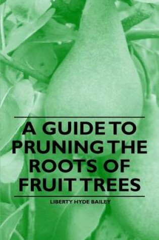 Cover of A Guide to Pruning the Roots of Fruit Trees