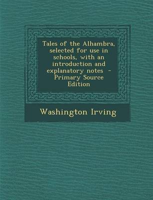 Book cover for Tales of the Alhambra, Selected for Use in Schools, with an Introduction and Explanatory Notes - Primary Source Edition