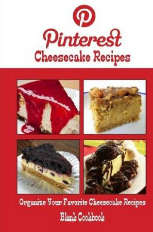 Cover of Pinterest Cheesecake Recipes Blank Cookbook (Blank Recipe Book)