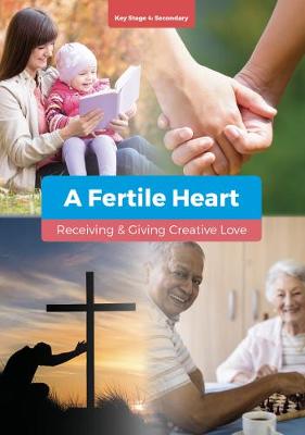 Book cover for A Fertile Heart: Receiving & Giving Creative Love KS4
