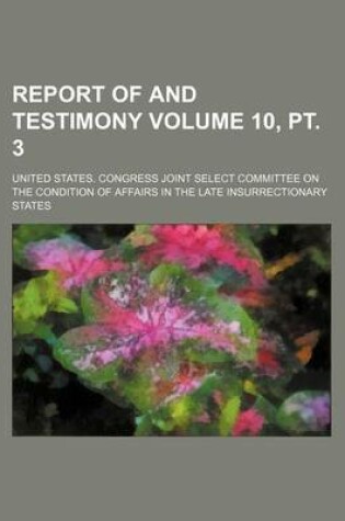 Cover of Report of and Testimony Volume 10, PT. 3