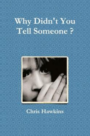 Cover of Why Didn't You Tell Someone ?