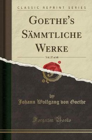 Cover of Goethe's Sammtliche Werke, Vol. 27 of 40 (Classic Reprint)