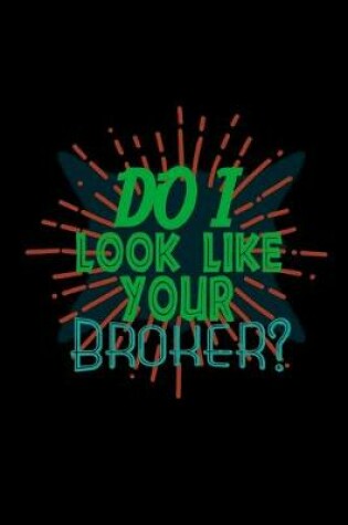 Cover of Do I look like your broker?