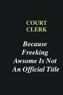 Book cover for court clerk Because Freeking Awsome is Not An Official Title