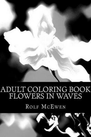 Cover of Adult Coloring Book: Flowers in Waves