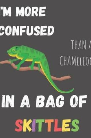 Cover of I'm More Confused Than A Chameleon In A Bag Of Skittles