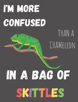 Book cover for I'm More Confused Than A Chameleon In A Bag Of Skittles