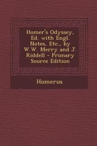 Cover of Homer's Odyssey, Ed. with Engl. Notes, Etc., by W.W. Merry and J. Riddell - Primary Source Edition
