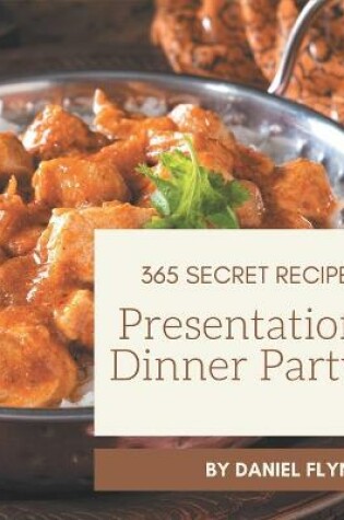 Cover of 365 Secret Presentation Dinner Party Recipes