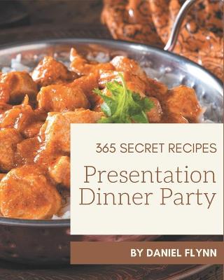 Book cover for 365 Secret Presentation Dinner Party Recipes