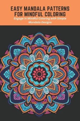 Cover of Easy Mandala Patterns for Mindful Coloring