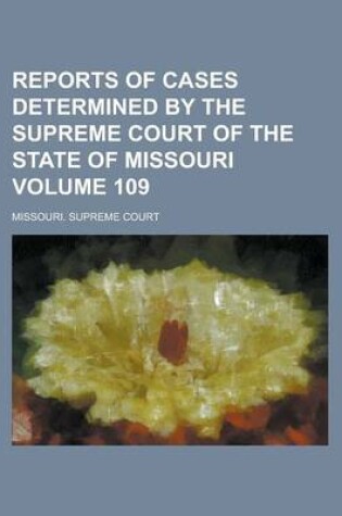 Cover of Reports of Cases Determined by the Supreme Court of the State of Missouri Volume 109