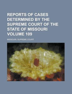 Book cover for Reports of Cases Determined by the Supreme Court of the State of Missouri Volume 109