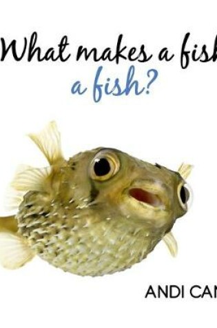 Cover of What Makes a Fish a Fish?