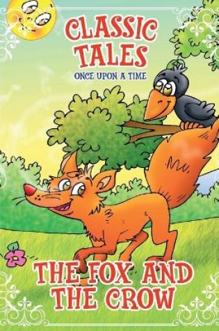 Cover of Classic Tales Once Upon a Time - The Fox and the Crow