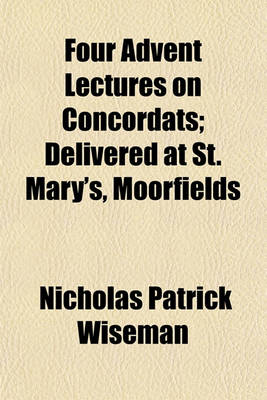 Book cover for Four Advent Lectures on Concordats; Delivered at St. Mary's, Moorfields