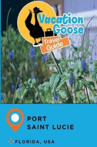 Cover of Vacation Goose Travel Guide Port Saint Lucie Florida, USA