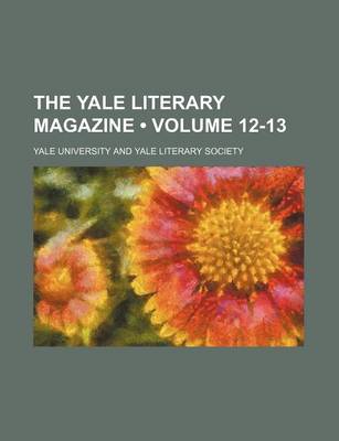 Book cover for The Yale Literary Magazine (Volume 12-13)