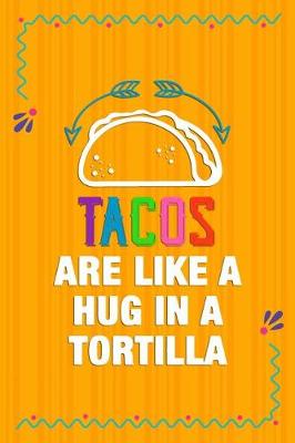 Book cover for Tacos Are Like A Hug In A Tortilla