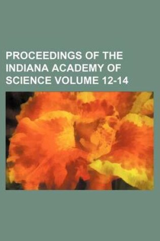 Cover of Proceedings of the Indiana Academy of Science Volume 12-14