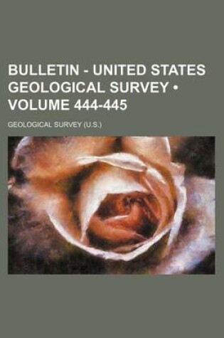 Cover of Bulletin - United States Geological Survey (Volume 444-445)