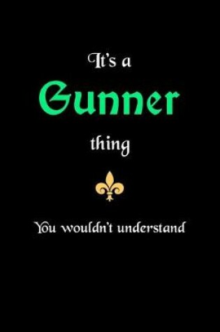 Cover of It's A Gunner Thing, You Wouldn't Understand