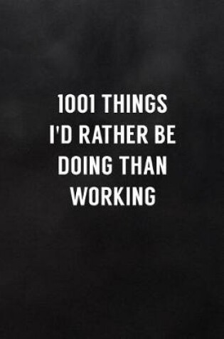 Cover of 1001 Things I'd Rather Be Doing Than Working