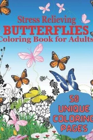 Cover of Stress Relieving BUTTERFLIES Coloring Book For Adults 50 UNIQUE COLORING PAGES