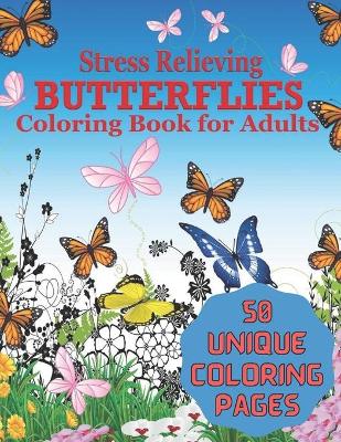 Book cover for Stress Relieving BUTTERFLIES Coloring Book For Adults 50 UNIQUE COLORING PAGES