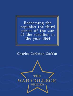 Book cover for Redeeming the Republic; The Third Period of the War of the Rebellion in the Year 1864 - War College Series