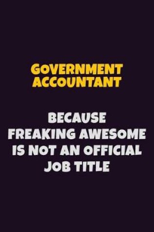 Cover of Government Accountant, Because Freaking Awesome Is Not An Official Job Title