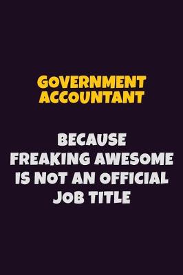 Book cover for Government Accountant, Because Freaking Awesome Is Not An Official Job Title