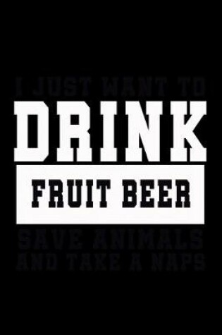 Cover of I Just want to Drink Fruit Beer, save animals, and take a naps