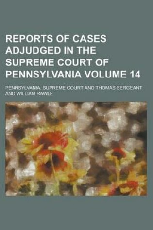 Cover of Reports of Cases Adjudged in the Supreme Court of Pennsylvania Volume 14