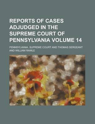 Book cover for Reports of Cases Adjudged in the Supreme Court of Pennsylvania Volume 14