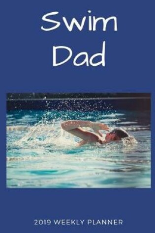 Cover of Swim Dad 2019 Weekly Planner