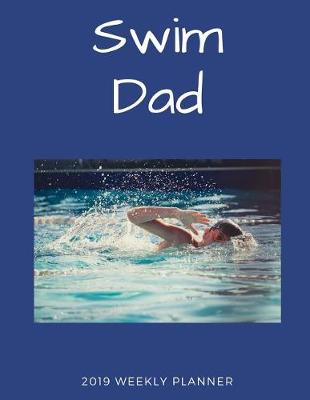 Book cover for Swim Dad 2019 Weekly Planner