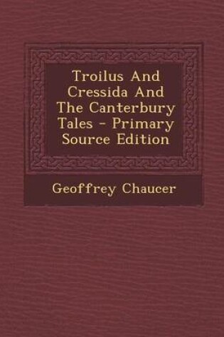 Cover of Troilus and Cressida and the Canterbury Tales - Primary Source Edition
