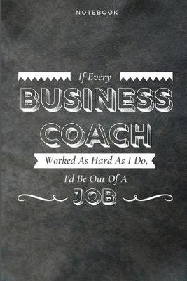 Book cover for If Every Business Coach Worked As Hard As I Do, I'd Be Out Of A Job